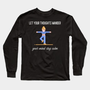 Let Your Thoughts Wander, Your Mind Stay Calm Long Sleeve T-Shirt